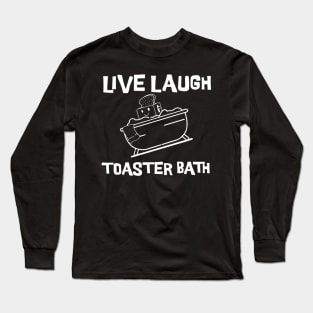 Live-Laugh-Toaster-Bath Long Sleeve T-Shirt